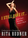 I Still Have It ... I Just Can't Remember Where I Put It: Confessions of a Fiftysomething